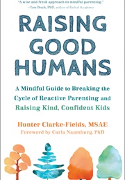 Raising Good Humans (Hunter Clarke-Fields)