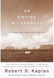 An Empire Wilderness: Traveling Into America's Future (Robert Kaplan)