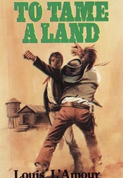 To Tame a Land (Louis L'amour)