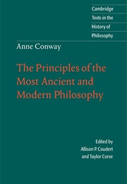 The Principles of the Most Ancient and Modern Philosophy (Lady Anne Conway)