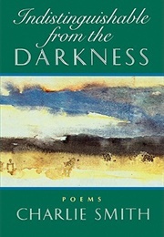 Indistinguishable From the Darkness (Charlie Smith)