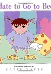 I Hate to Go to Bed! (Katie Davis)