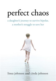 Perfect Chaos: A Daughter's Journey to Survive Bipolar Disorder, a Mother's Struggle to Save Her (Linea and Cinda Johnson)