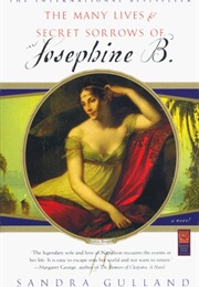 The Many Lives and Secret Sorrows of Josphine B. (Josephine Bonaparte 1) (Sandra Gulland)