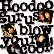 Blow Your Cool - Hoodoo Gurus