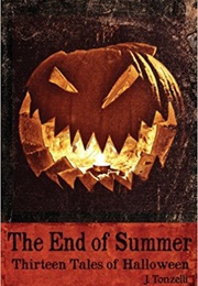 The End of Summer: Thirteen Tales of Halloween (J. Tonzelli)