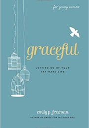 Graceful: Letting Go of Your Try-Hard Life (Emily P. Freeman)