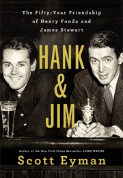 Hank &amp; Jim: The Fifty-Year Friendship of Henry Fonda and James Stewart (Scott Eyman)