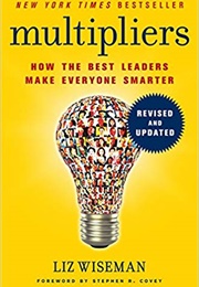 Multipliers: How the Best Leaders Make Everyone Smarter (Liz Wiseman)