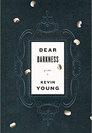 Dear Darkness (Kevin Young)