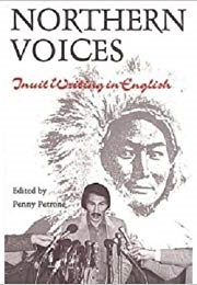 Northern Voices: Inuit Writing in English (Ed. Penny Petrone)