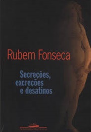 Secreções, Excreções E Desatinos (Rubem Fonseca)