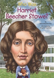 Who Was Harriet Beecher Stowe? (Dana Meachen Rau)
