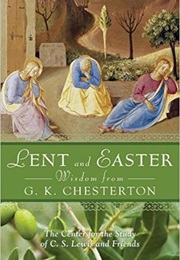 Lent and Easter Wisdom From G.K. Chesterton (The Center for the Study of C.S. Lewis and Friends)
