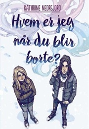 Hvem Er Jeg Når Du Blir Borte? (Kathrine Nedrejord)