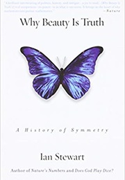 Why Beauty Is Truth: The History of Symmetry (Ian Stewart)