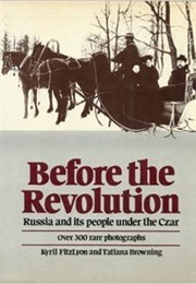 Before the Revolution: A View of Russia Under the Last Czar (Kyril Fitzlyon, Tatiana Browning)