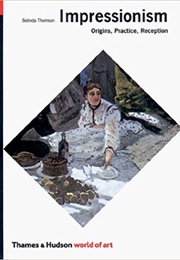 Impressionism: Origins, Practice, Reception (Belinda Thomson)