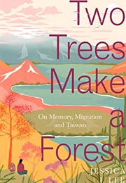 Two Trees Make a Forest: On Memory, Migration and Taiwan (Jessica J. Lee)
