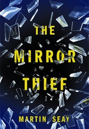 The Mirror Thief (Martin Seay)