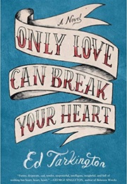 Only Love Can Break Your Heart (Ed Tarkington)
