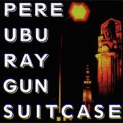 Pere Ubu: Raygun Suitcase
