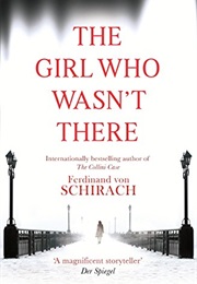 The Girl Who Wasn't There (Ferdinand Von Schirach)