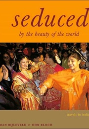 Seduced by the Beauty of the World: Travels in India (Don Bloch and Iman Bijleveld)