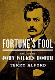 Fortune's Fool: The Life of John Wilkes Booth (Terry Alford)