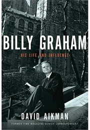 Billy Graham: His Life and Influence (David Aikman)