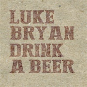 Drink a Beer-Luke Bryan