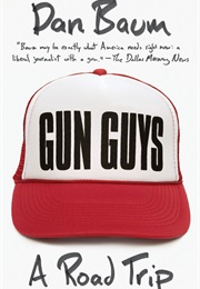 Gun Guys: A Road Trip (Dan Baum)