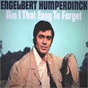 Am I That Easy to Forget ..Engelbert Humperdinck