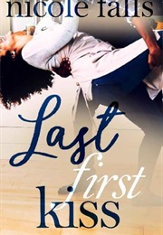 Last First Kiss (Nicole Falls)