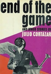 End of the Game and Other Stories (Julio Cortázar)