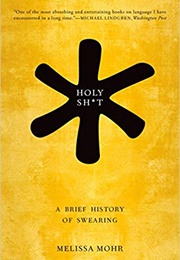 Holy Sh*t: A Brief History of Swearing (Melissa Mohr)
