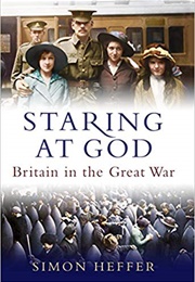 Staring at God: Britain in the Great War (Simon Heffer)