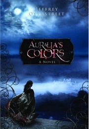 Auralia&#39;s Colors (Jeffrey Overstreet)