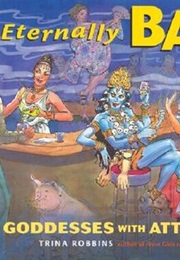 Eternally Bad: Goddesses With Attitude (Trina Robbins)