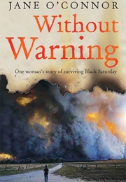 Without Warning: One Woman's Story of Surving Black Saturday (Jane O'Connor)