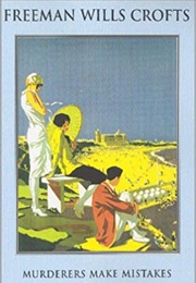 Murderers Make Mistakes (Freeman Wills Crofts)