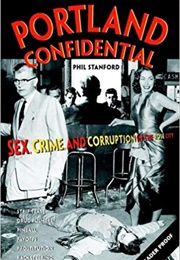 Portland Confidential: Sex, Crime, and Corruption in the Rose City (Phil Stanford)