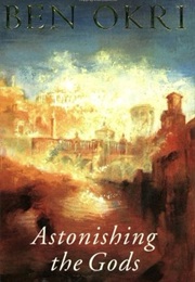 Astonishing the Gods (Ben Okri)