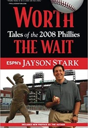 Worth the Wait: Tales of the 2008 Phillies (Jayson Stark)