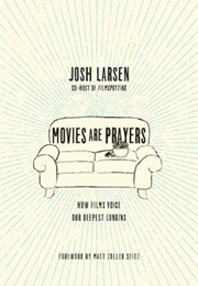 Movies Are Prayers (Josh Larsen)