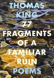 77 Fragments of a Familiar Ruin (Thomas King)