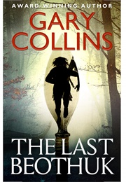 The Last Beothuk (Gary Collins)