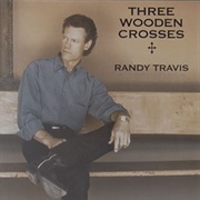 Three Wooden Crosses - Randy Travis