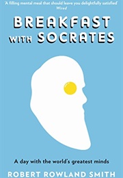 Breakfast With Socrates (Robert Rowland Smith)