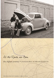 All the Roads Are Open: The Afghan Journey (Annemarie Schwarzenbach)